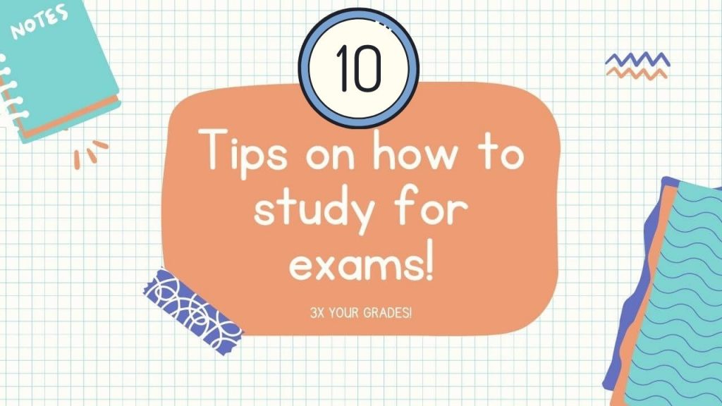 10 Tips on how to study for exams